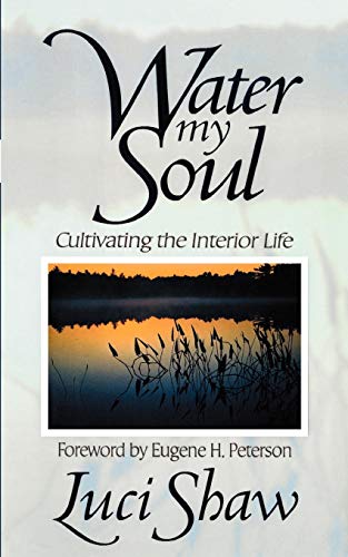 Beispielbild fr Water my Soul: Cultivating the Interior Life zum Verkauf von WorldofBooks