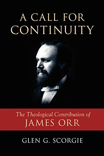 A Call for Continuity: The Theological Contribution of James Orr (9781573833271) by Scorgie, Glen G