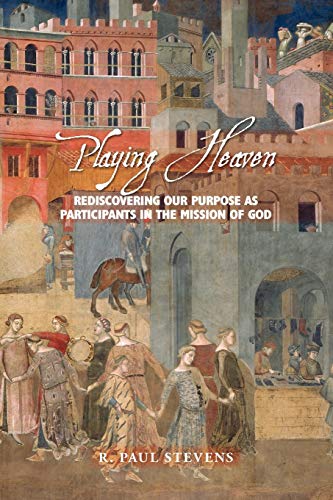 9781573833523: Playing Heaven: Rediscovering Our Purpose as Participants in the Mission of God