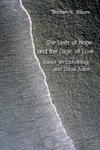 Imagen de archivo de The Limits of Hope and the Logic of Love Essays on Eschatology and Social Action a la venta por PBShop.store US