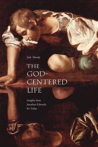 Imagen de archivo de The God-Centered Life: Insights from Jonathan Edwards for Today a la venta por Gulf Coast Books