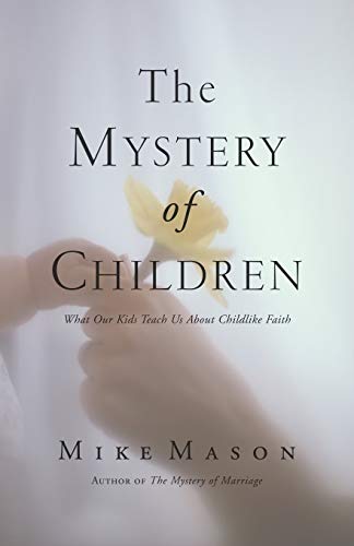 Beispielbild fr The Mystery of Children: What Our Kids Teach Us about Childlike Faith zum Verkauf von WorldofBooks