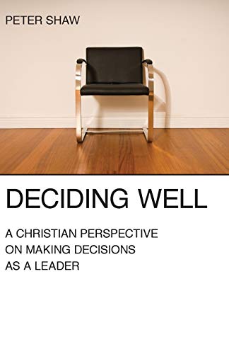 Stock image for Deciding Well: A Christian Perspective on Making Decisions as a Leader for sale by Chiron Media
