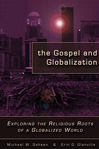 Beispielbild fr The Gospel and Globalization: Exploring the Religious Roots of a Globalized World zum Verkauf von Zoom Books Company