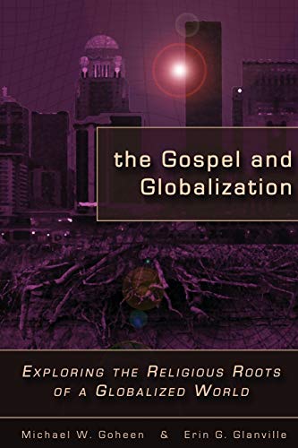 Imagen de archivo de The Gospel and Globalization: Exploring the Religious Roots of a Globalized World a la venta por Zoom Books Company