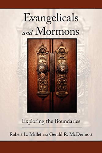 Evangelicals and Mormons: Exploring the Boundaries (9781573834490) by Millet, Robert L; McDermott, Jordan-Trexler Professor Of Religion Gerald R