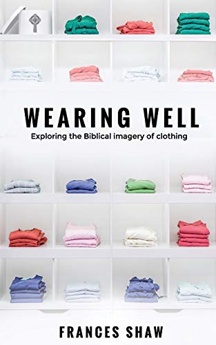 Beispielbild fr Wearing Well: Exploring the Biblical Imagery of Clothing zum Verkauf von WorldofBooks