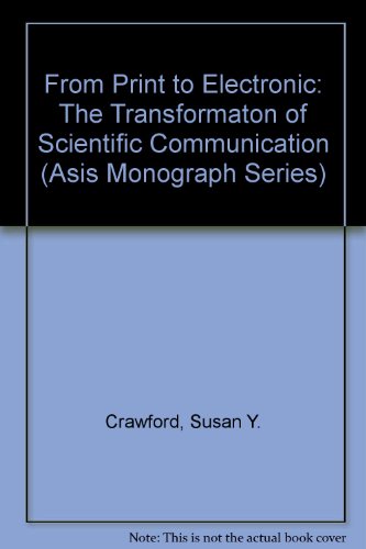 Stock image for From Print to Electronic: The Transformation of Scientific Communication (Asis Monograph Series) for sale by Irish Booksellers