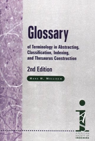 Beispielbild fr Glossary of Terminology in Abstracting, Classification, Indexing, and Thesaurus Construction zum Verkauf von Sarah Zaluckyj
