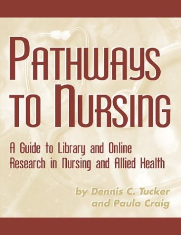 Stock image for Pathways to Nursing: A Guide to Library and Online Research in Nursing and Allied Health for sale by Bookmans