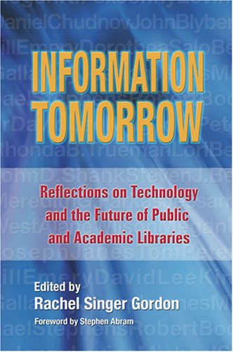 Stock image for INFORMATION TOMORROW; REFLECTIONS on TECHNOLOGY and the FUTURE of PUBLIC and ACADEMIC LIBRARIES * for sale by L. Michael