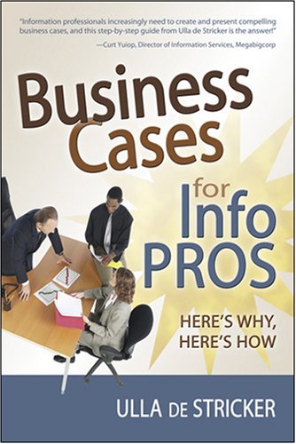 Stock image for Business Cases for Info Pros : Here's Why, Here's How for sale by Better World Books