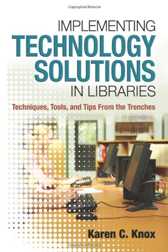 9781573874038: Implementing Technology Solutions in Libraries: Techniques, Tools, and Tips from the Trenches