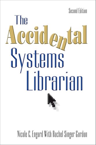 The Accidental Systems Librarian, Second Edition (9781573874533) by Nicole Engard; Rachel Singer Gordon