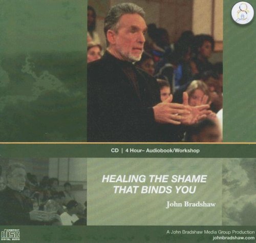 Healing the Shame That Binds You - Bradshaw, John E