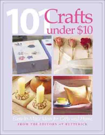 Beispielbild fr 101 Crafts Under $10: Easy-to-Make Ideas for Gifts and Home zum Verkauf von Wonder Book