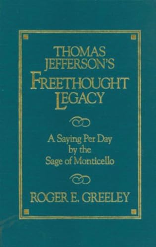 Thomas Jefferson's Freethought Legacy: A Saying Per Day By the Sage of Monticello