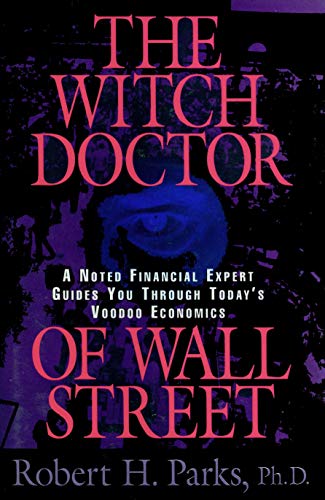 Stock image for The Witch Doctor of Wall Street : A Noted Financial Expert Guides You Through Today's Voodoo Economics for sale by A Casperson Books