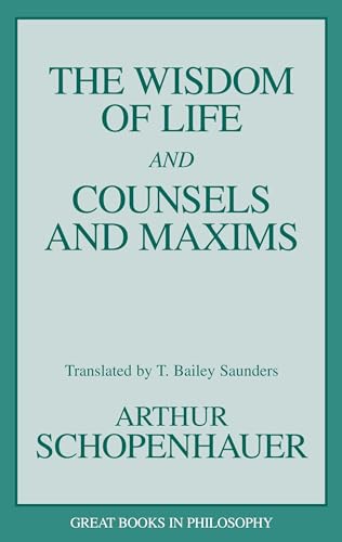 Beispielbild fr Wisdom of Life and Counsels and Maxims (Great Books in Philosophy) zum Verkauf von WorldofBooks