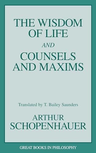 Imagen de archivo de The Wisdom of Life and Counsels and Maxims (Great Books in Philosophy) a la venta por SecondSale