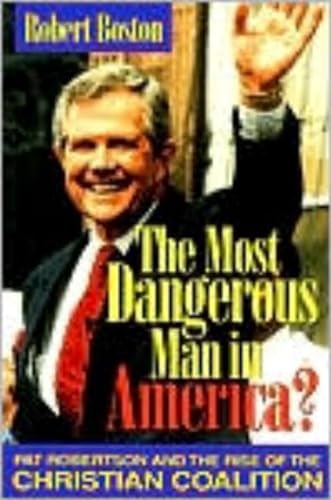 Beispielbild fr The Most Dangerous Man in America?: Pat Robertson and the Rise of the Christian Coalition zum Verkauf von SecondSale