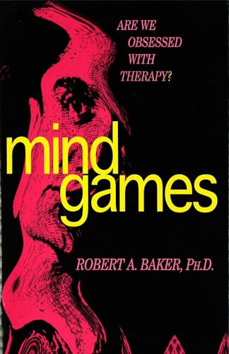 Mind Games: Are We Obsessed with Therapy? (9781573920711) by Baker, Robert A.