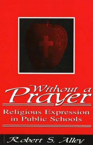 Beispielbild fr Without a Prayer : Religious Expression in Public Schools zum Verkauf von Better World Books: West