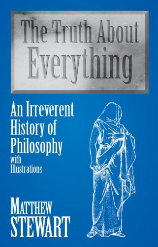 The Truth About Everything: An Irreverent History of Philosophy : With Illustrations - Stewart, Matthew