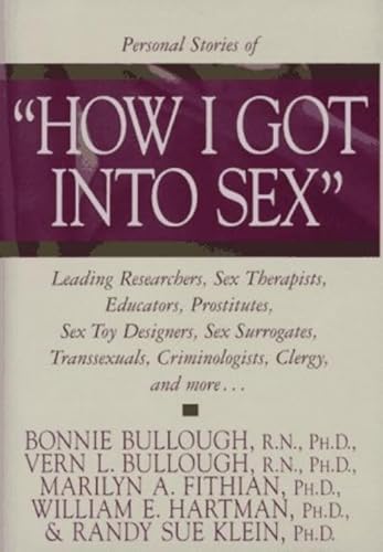 Beispielbild fr How I Got Into Sex: Leading Researchers, Sex Therapists, Educators, Prostitutes, Sex Toy Designers, Sex Surrogates, Transsexuals, Criminol zum Verkauf von ThriftBooks-Dallas