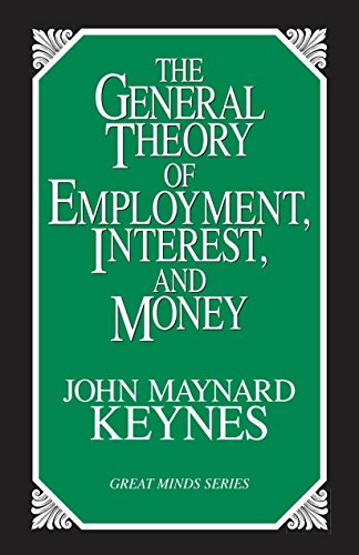 The General Theory of Employment, Interest, and Money (Great Minds) - Keynes, John Maynard