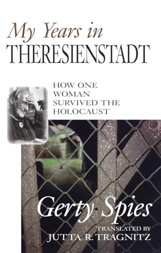 My Years in Theresienstadt: How One Woman Survive the Holocaust. - Spies, Gerty