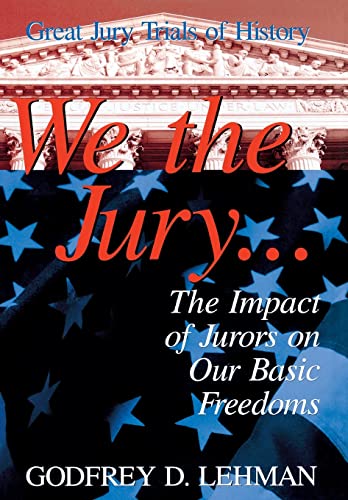 9781573921442: We the Jury: The Impact of Jurors on Our Basic Freedoms : Great Jury Trials of History