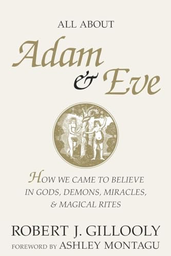 Imagen de archivo de All about Adam & Eve: How We Came to Believe in Gods, Demons, Miracles & Magical Rites a la venta por Ergodebooks