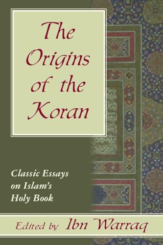 The Origins of the Koran: Classic Essays on Islam's Holy Book. - Warraq, Ibn (ed.)