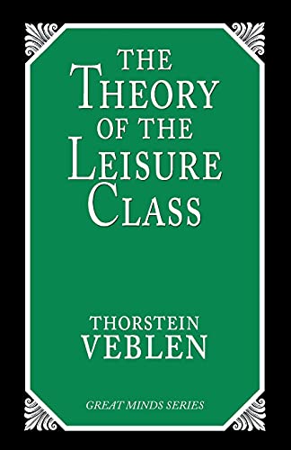 Imagen de archivo de The Theory of the Leisure Class: An Economic Study of Institutions (Great Minds Series) a la venta por HPB-Red