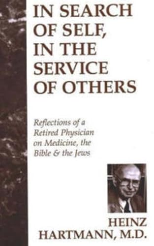 In Search of Self, in the Service of Others: Reflections of a Retired Physician on Medicine, the Bible & the Jews (9781573922302) by Hartmann, Heinz