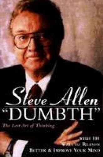 Dumbth: The Lost Art of Thinking With 101 Ways to Reason Better & Improve Your Mind (9781573922371) by Steve Allen