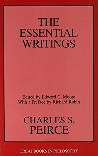 Charles S. Peirce: The Essential Writings (Great Books in Philosophy)