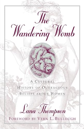 Stock image for The Wandering Womb : A Cultural History of Outrageous Beliefs About Woman for sale by HPB-Diamond