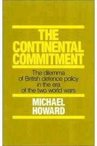 9781573923040: Continental Commitment: The Dilemma of British Defence Policy in the Era of the Two World Wars