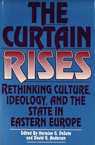 Stock image for The Curtain Rises: Rethinking Culture, Ideology, and the State in Eastern Europe [Paperback] Hermine G. de Soto and David G. Anderson for sale by Hay-on-Wye Booksellers