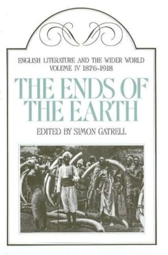 Stock image for English Literature and the Wider World: 1876-1918 v. 4: Ends of the Earth (English Literature and the Wider World, Vol 4) for sale by Brit Books