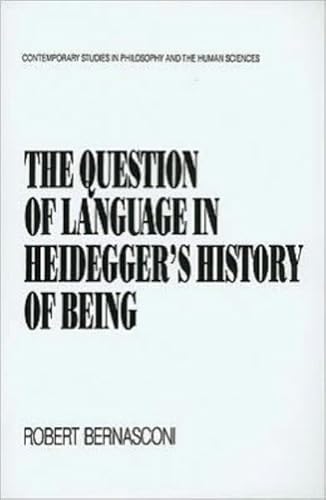 The Question of Language in Heidegger's History of Being (Contemporary Studies in Philosophy and the Human Sciences) (9781573923484) by Bernasconi, Robert