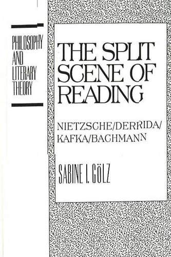 9781573924177: The Split Scene of Reading: Nietzsche/Derrida/Kafka/Bachmann