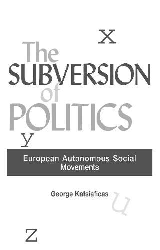 Imagen de archivo de The Subversion of Politics: European Autonomous Social Movements and the Decolonization of Everyday Life (Revolutionary Studies) a la venta por Hay-on-Wye Booksellers