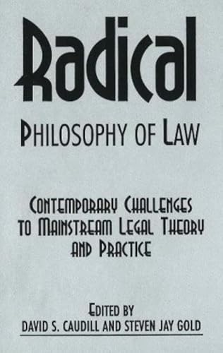 Stock image for Radical Philosophy of Law: Contemporary Challenges to Mainstream Legal Theory and Practice for sale by Anybook.com