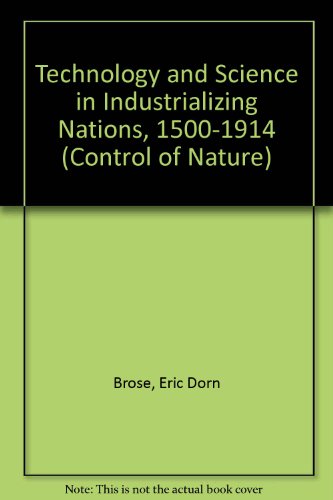 Imagen de archivo de Technology and Science in the Industrializing Nations 1500-1914 (Control of Nature Series) a la venta por Old Line Books