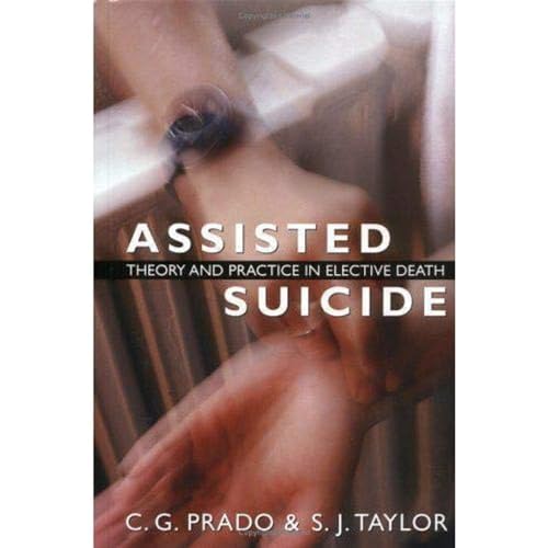 Stock image for Assisted Suicide : Theory and Practice in Elective Death for sale by Better World Books