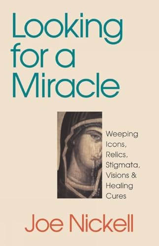 Stock image for Looking for a Miracle: Weeping Icons, Relics, Stigmata, Visions & Healing Cures for sale by Lowry's Books