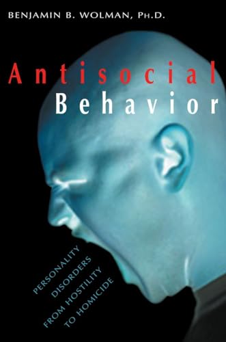 Imagen de archivo de Antisocial Behavior: Personality Disorders from Hostility to Homicide a la venta por ThriftBooks-Dallas